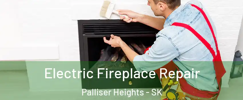  Electric Fireplace Repair Palliser Heights - SK