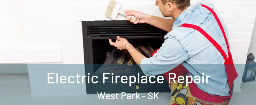  Electric Fireplace Repair West Park - SK