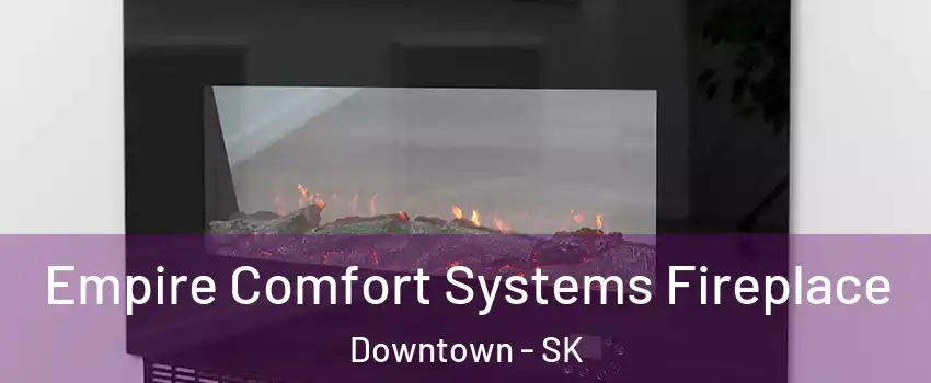  Empire Comfort Systems Fireplace Downtown - SK