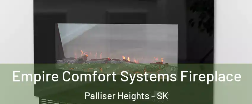  Empire Comfort Systems Fireplace Palliser Heights - SK