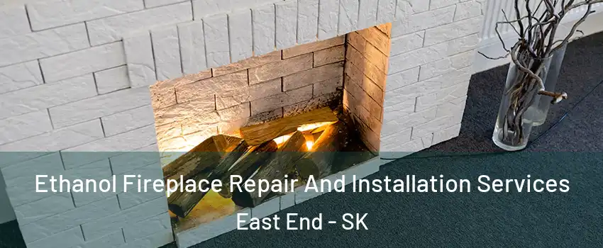  Ethanol Fireplace Repair And Installation Services East End - SK