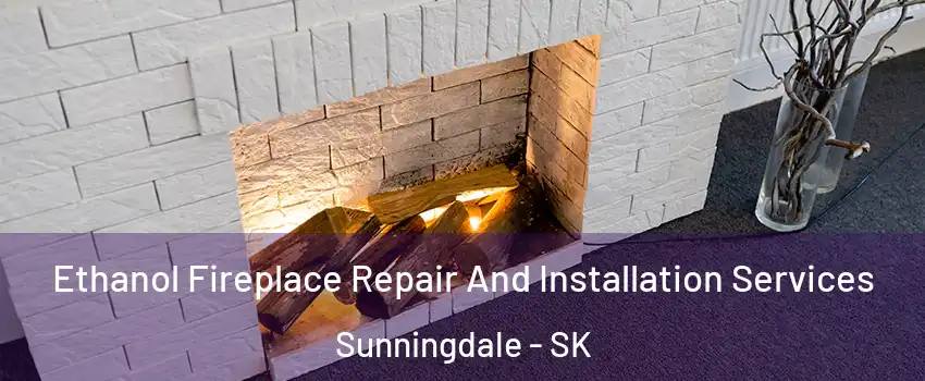  Ethanol Fireplace Repair And Installation Services Sunningdale - SK