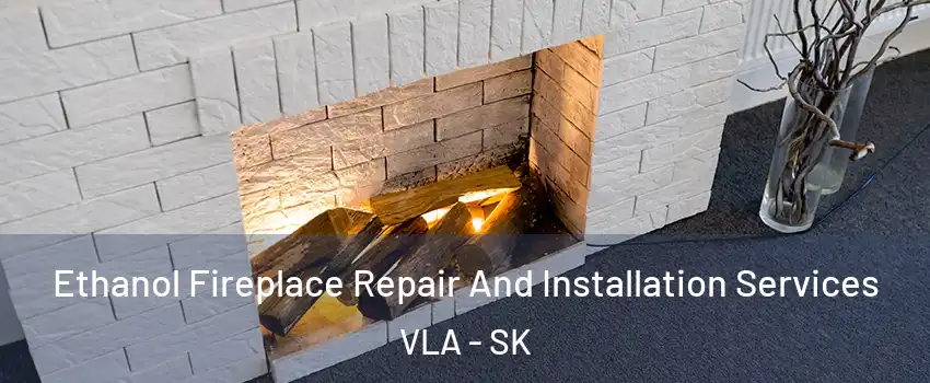  Ethanol Fireplace Repair And Installation Services VLA - SK