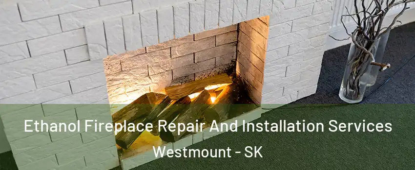  Ethanol Fireplace Repair And Installation Services Westmount - SK