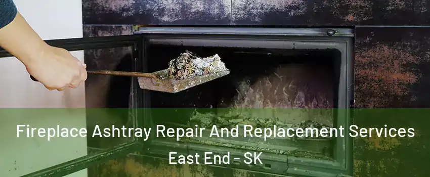  Fireplace Ashtray Repair And Replacement Services East End - SK