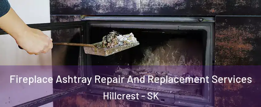  Fireplace Ashtray Repair And Replacement Services Hillcrest - SK