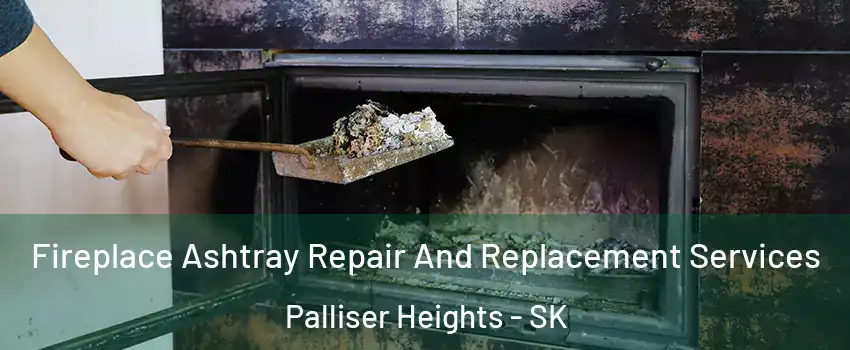  Fireplace Ashtray Repair And Replacement Services Palliser Heights - SK