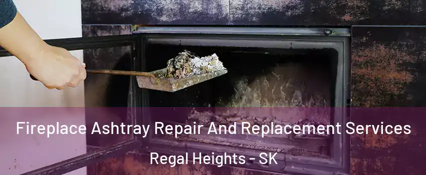  Fireplace Ashtray Repair And Replacement Services Regal Heights - SK