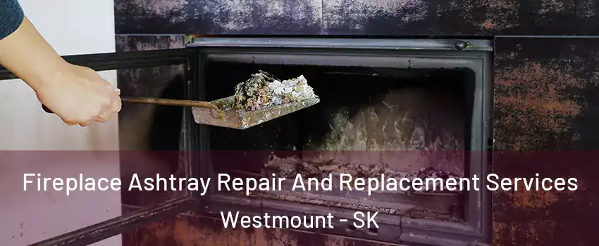  Fireplace Ashtray Repair And Replacement Services Westmount - SK