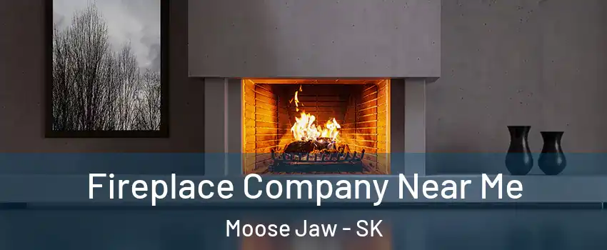  Fireplace Company Near Me Moose Jaw - SK