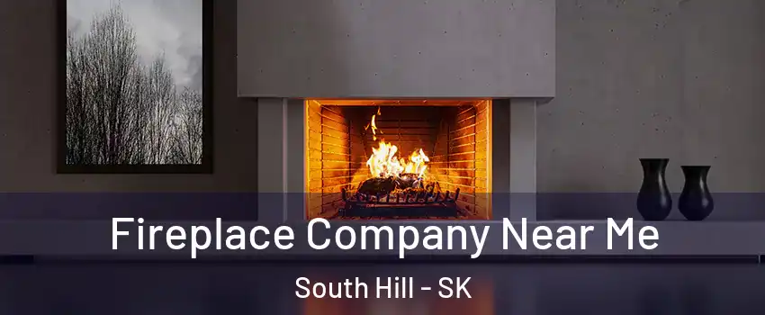  Fireplace Company Near Me South Hill - SK