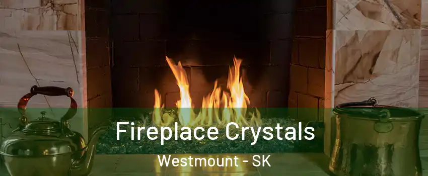  Fireplace Crystals Westmount - SK