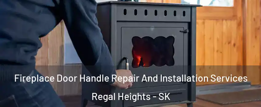  Fireplace Door Handle Repair And Installation Services Regal Heights - SK
