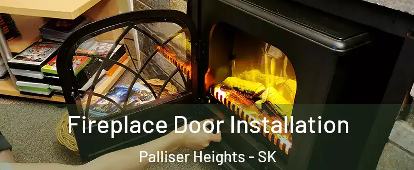  Fireplace Door Installation Palliser Heights - SK