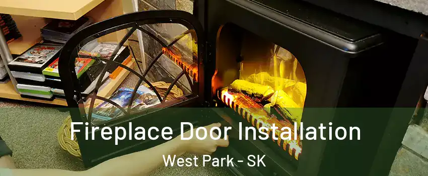  Fireplace Door Installation West Park - SK