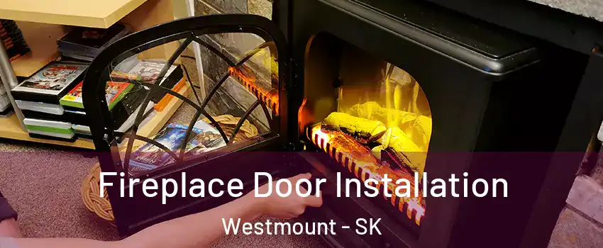  Fireplace Door Installation Westmount - SK
