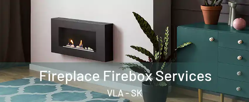  Fireplace Firebox Services VLA - SK
