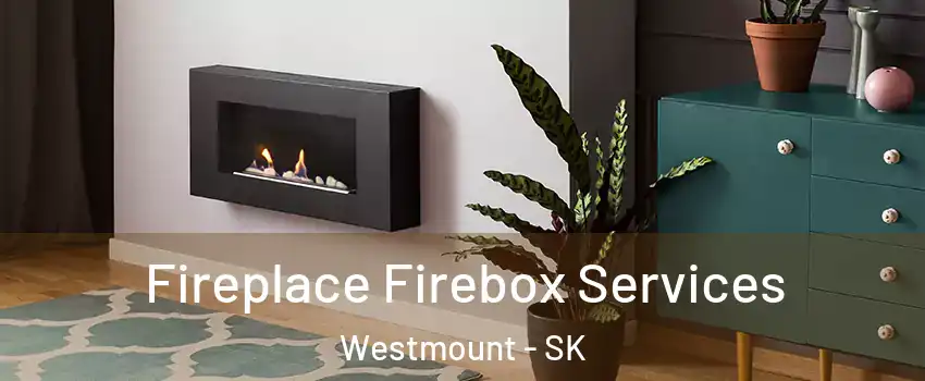  Fireplace Firebox Services Westmount - SK