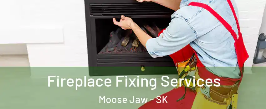  Fireplace Fixing Services Moose Jaw - SK