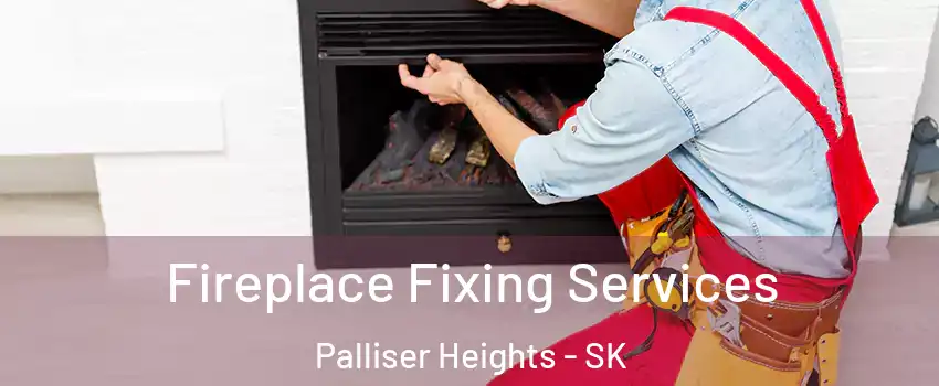  Fireplace Fixing Services Palliser Heights - SK