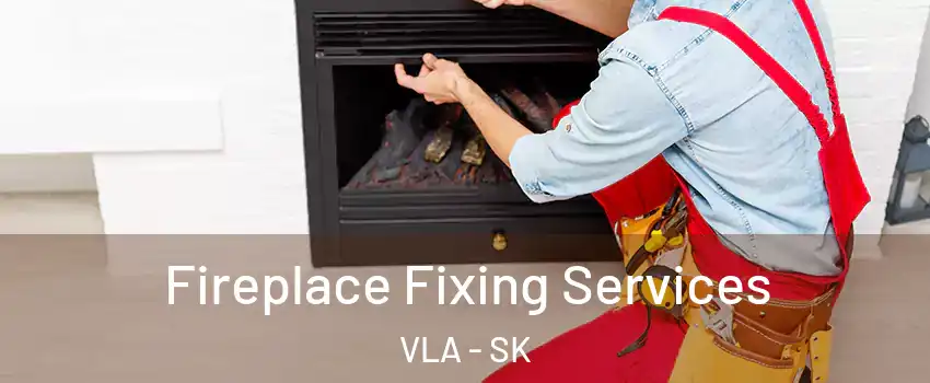  Fireplace Fixing Services VLA - SK