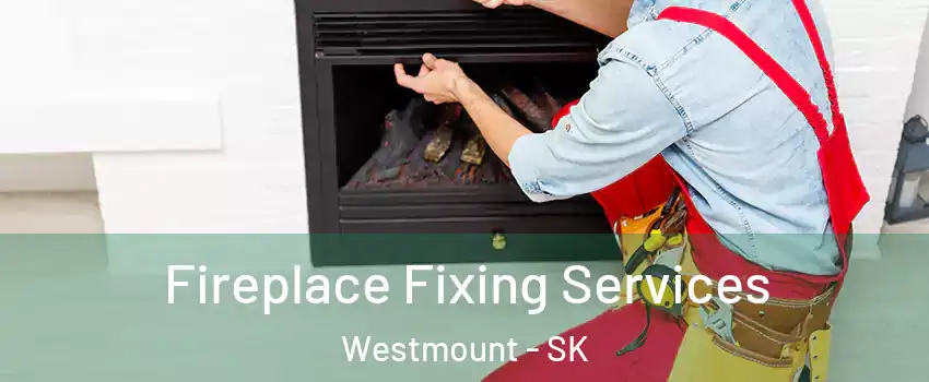  Fireplace Fixing Services Westmount - SK