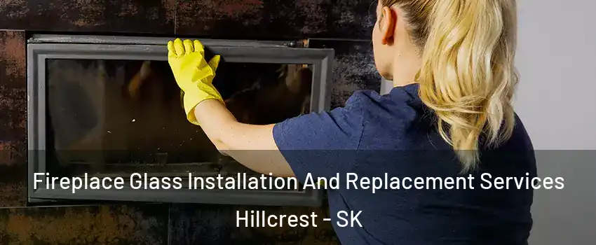  Fireplace Glass Installation And Replacement Services Hillcrest - SK