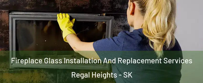  Fireplace Glass Installation And Replacement Services Regal Heights - SK