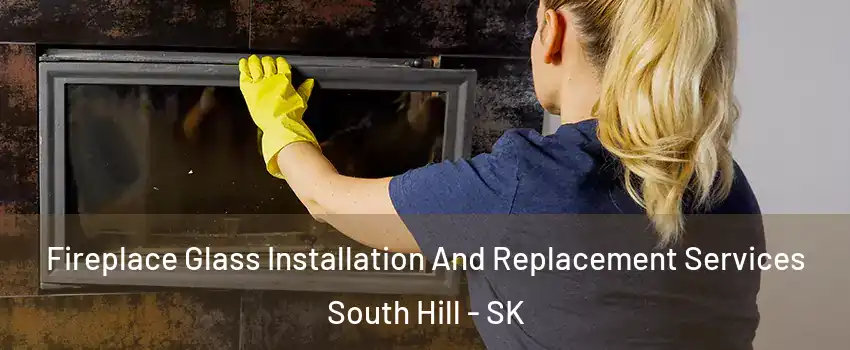  Fireplace Glass Installation And Replacement Services South Hill - SK