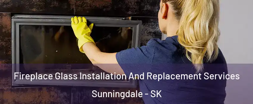  Fireplace Glass Installation And Replacement Services Sunningdale - SK