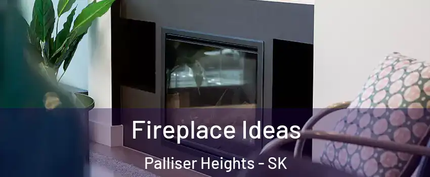  Fireplace Ideas Palliser Heights - SK