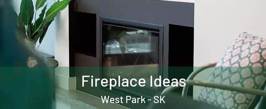  Fireplace Ideas West Park - SK