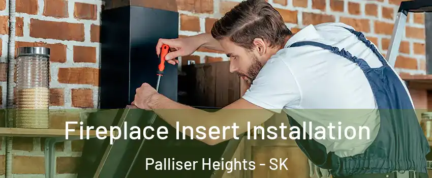 Fireplace Insert Installation Palliser Heights - SK