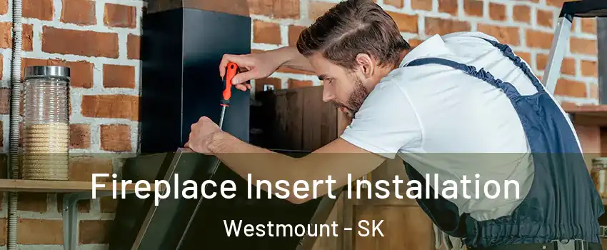  Fireplace Insert Installation Westmount - SK