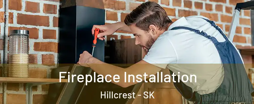  Fireplace Installation Hillcrest - SK