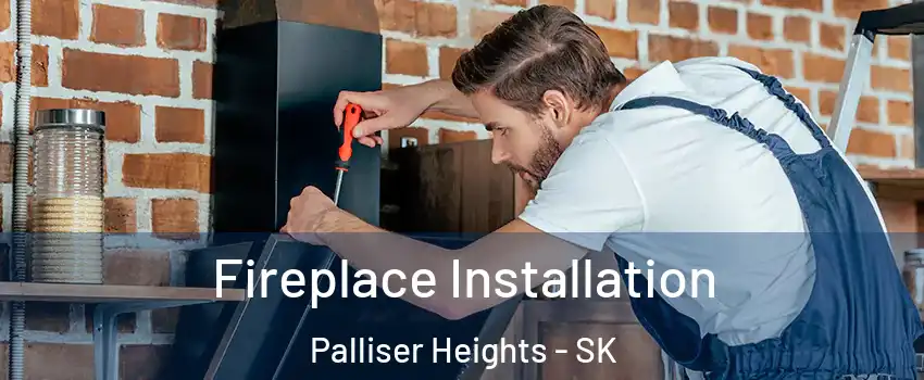  Fireplace Installation Palliser Heights - SK