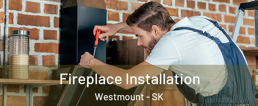  Fireplace Installation Westmount - SK