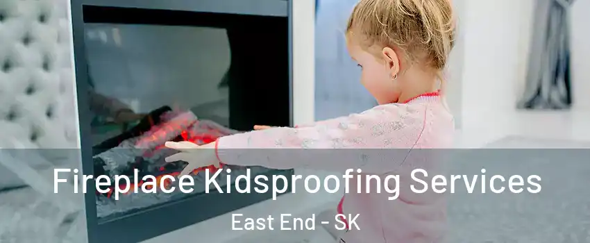  Fireplace Kidsproofing Services East End - SK