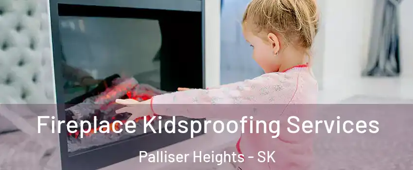  Fireplace Kidsproofing Services Palliser Heights - SK