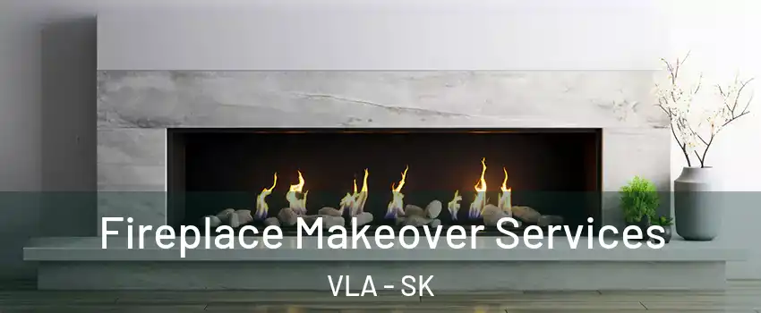  Fireplace Makeover Services VLA - SK