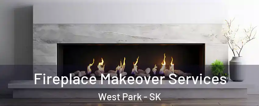  Fireplace Makeover Services West Park - SK