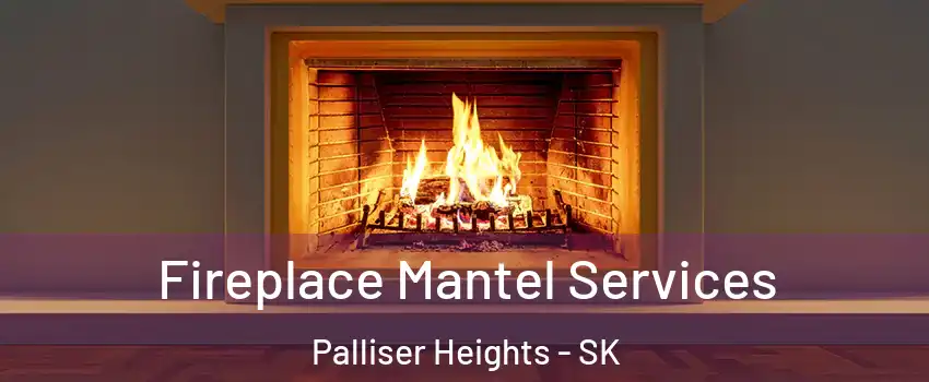  Fireplace Mantel Services Palliser Heights - SK