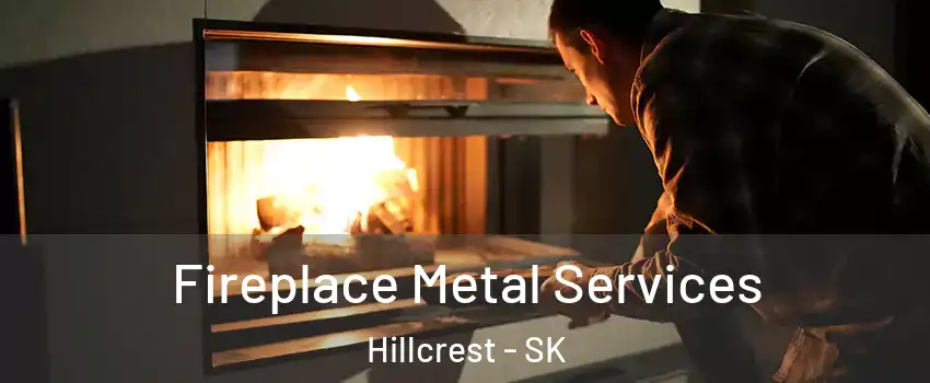  Fireplace Metal Services Hillcrest - SK