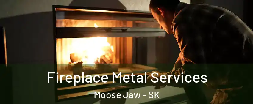  Fireplace Metal Services Moose Jaw - SK