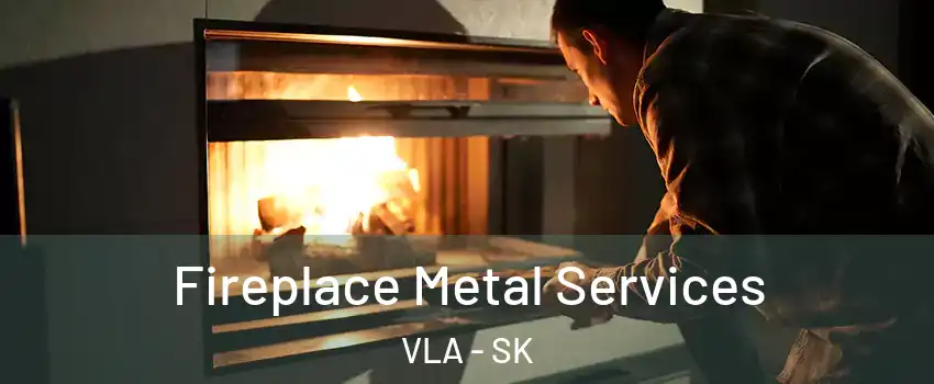  Fireplace Metal Services VLA - SK