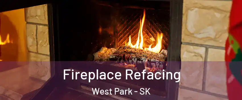  Fireplace Refacing West Park - SK