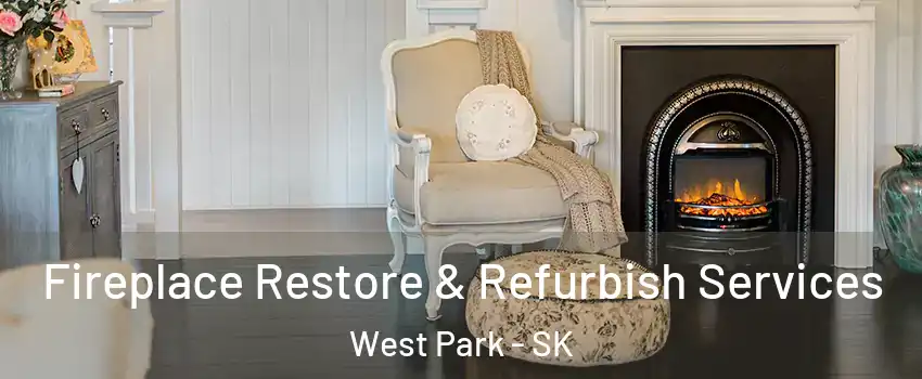  Fireplace Restore & Refurbish Services West Park - SK