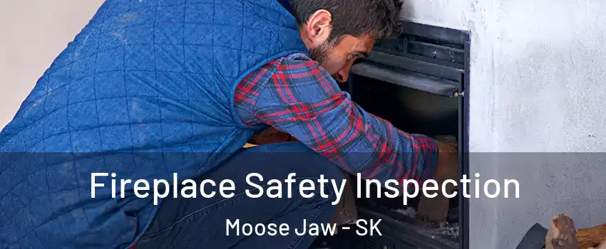  Fireplace Safety Inspection Moose Jaw - SK