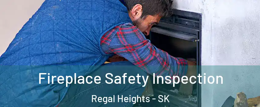  Fireplace Safety Inspection Regal Heights - SK