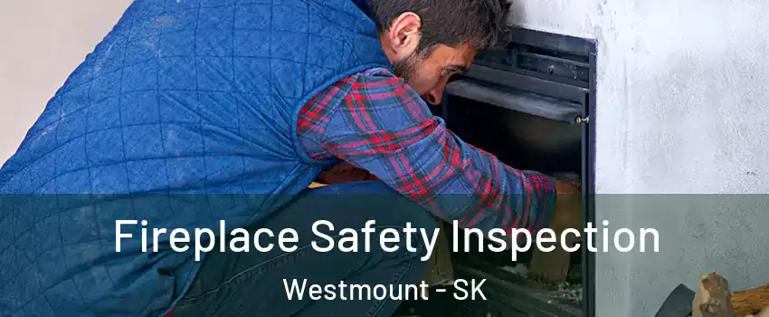  Fireplace Safety Inspection Westmount - SK